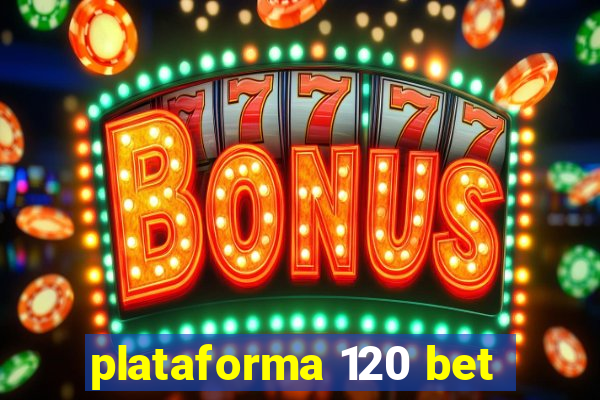 plataforma 120 bet